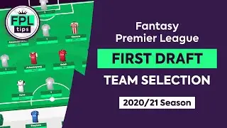 FIRST DRAFT: Team Selection | Initial Picks for the 2020/21 FPL Season | Fantasy Premier League Tips