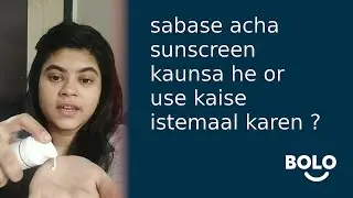 sabase acha sunscreen kaunsa he or use kaise istemaal karen ? - by Aditi Sharma - Bolo App
