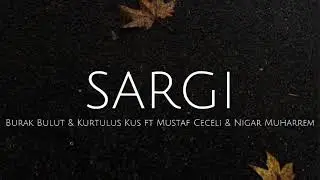 Burak Bulut & Kurtuluş Kuş ft Mustafa Ceceli & Nigar Muharrem | Sargı/Lyrics/