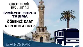 İZMİR'DE TOPLU TAŞIMA | ÖĞRENCİ KART | ESHOT MOBİL
