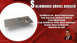SOLIDWORKS 2024 DERSLERİ : Solidworks Sac-Metal Forming Tool - Mutfak Evyesi - Kitchen Sink