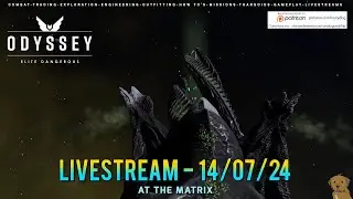 Elite Dangerous - Livestream 14/07/24 - At The Matrix