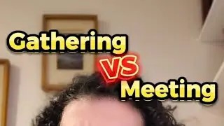Gathering vs Meeting 😮 WHAT'S THE DIFFERENCE?