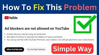 How To Fix Ad Blockers Are Not Allowed On YouTube Problem | Ad Blocker Are Not Allowed (Easy Way)