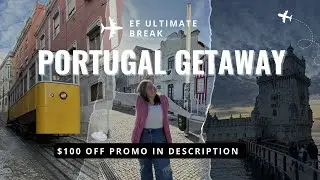 PORTUGAL GETAWAY W/ EF ULTIMATE BREAK: VLOG + PROMO CODE