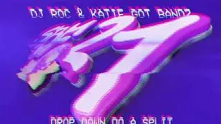DJ ROC & KATIE GOT BANDZ - Drop Down Do A Split 