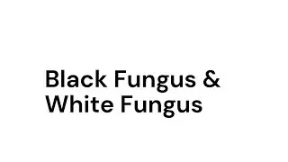 Black & White Fungus कैसे होता है | किन लोगो को हो सकता है Black & White Fungus | Treatment & Myth