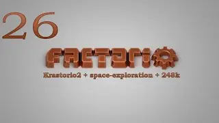 Factorio №26 (Krastorio2 + space-exploration + 248k Modpack)