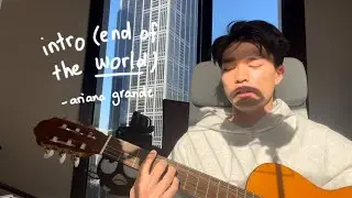 intro (end of the world) - ariana grande (acoustic cover)