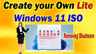 Simple Steps to Create a Lite Windows 11 ISO | Removing Bloatware