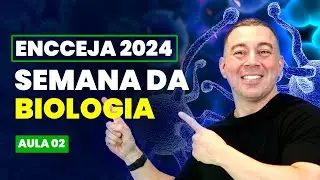 Semana da BIOLOGIA para o ENCCEJA 2024 - AULA 02