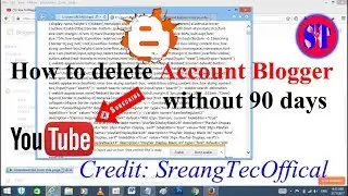 Permenently Delete Account Blogger not 90 days 2017 | SreangTecOffical |