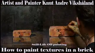 Still-life Oilpainting - How to paint textures in a brick - Artist and Painter Knut Andre Vikshåland