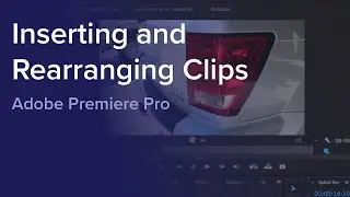 Day 2 - Inserting and Rearranging Clips in Adobe Premiere Pro