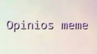 O p i n i o s ||meme||