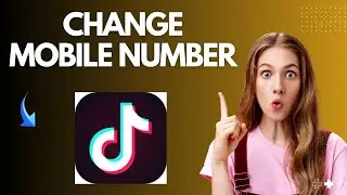 How to Change Mobile Number on TikTok Account (Easy Guide)