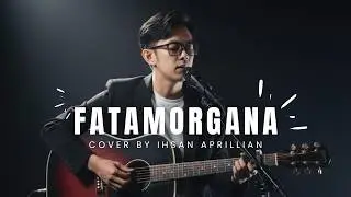 IHSAN APRILLIAN - FATAMORGANA (COVER)