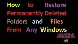 How to Recover / Restore Permanently Deleted Folders and Files From Windows