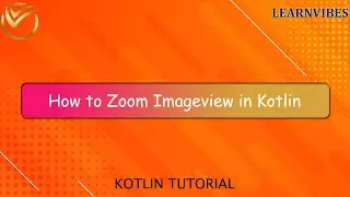 Kotlin Tutorial: How to Zoom Imageview in Kotlin | 