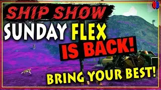 No Man's Sky Live Stream SUNDAY FLEX SHIP SHOW! BRING YOUR BEST!