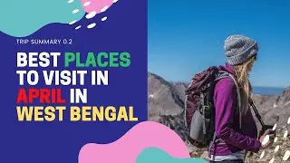 Best Places to visit in April in West Bengal | Travel Tips