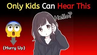 Only kids can hear this Sound.. (Hurry Up)