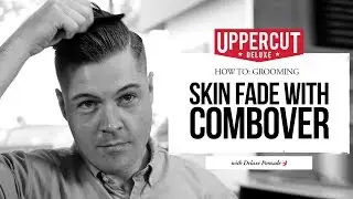 How To Style a Skin Fade with Combover | Uppercut Deluxe | Deluxe Pomade