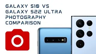 Galaxy S10 vs Galaxy S22 Ultra: Photography Comparison