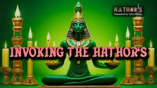 Invoking The Hathor's | The Hathor's