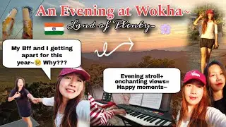 An Evening at Wokha,Nagaland|Best sunset views| Meeting my Bff after a Long Time||Naga girls||Wokha