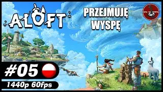 Przejmuję wyspę || #5 || ALOFT gameplay PL