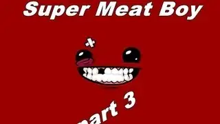 Super Meat Boy | part 3 Става все по-добро.