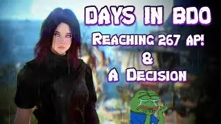 DAYS IN BDO (#19) Reaching 267AP! & A decision!