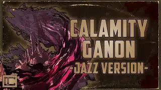 Zelda: Breath of the Wild - Calamity Ganon Battle [Jazz Version]