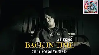 BACK IN TIME ( AI SONG ) SIDHU MOOSE WALA / AI VOICE / PUNJABI SONG 2024 / #sidhumoosewala