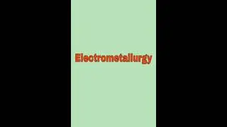Classification of Electrometallurgy Processes|| Electrometallurgy||Extractive Metallurgy||Metallurgy