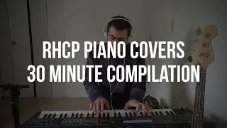 Red Hot Chili Peppers Piano Covers | 30 Minute Compilation