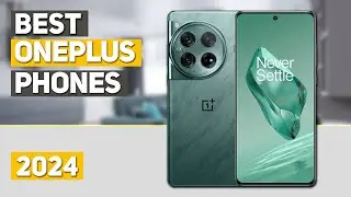 Best OnePlus Phone 2024 - Top 5 Best OnePlus Phones 2024