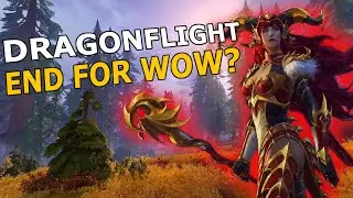 Dragonflight Will Be The End For WoW?