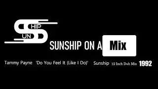 SUNSHIP ON A MIX #16 Tammy Payne ‘Do You Feel It (Like I Do)’ Sunship and Tammy Dub Mix
