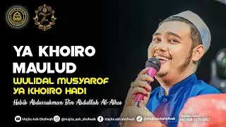 YA KHOIRO MAULUD  | HabibAbdurrahmanBinAbdullahAl-Athos Feat Ash-Shofwah