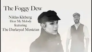 THE FOGGY DEW | Hear My Melody ft. The Darkeyed Musician
