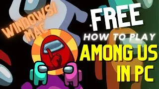 HOW TO INSTALL AND PLAY AMONG US ON PC/MAC FOR *FREE* 2020