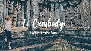 Le CAMBODGE HORS des SENTIERS BATTUS !!