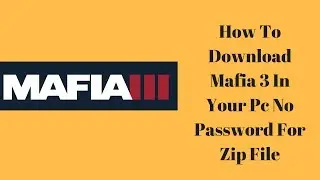 How To Download Mafia 3 In Your Pc||no Password For Zip File||