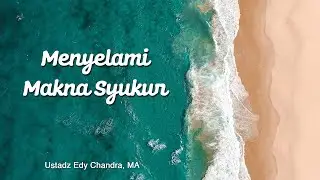 Menyelami Makna Syukur - Ustadz Edy Chandra, MA