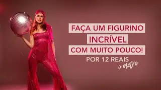 FAÇA UM FIGURINO INCRÍVEL, COM MUITO POUCO!