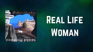 Crowded House - Real Life Woman (Lyrics)