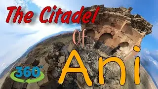 Անի մայրաքաղաքի միջնաբերդը 360° VR տեսանյութ  THE CITADEL OF ANI 360° VR Video