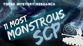 11 MOST MONSTROUS SCP EVER IDENTIFIED BY THE FOUNDATION
